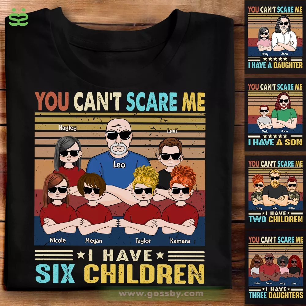 (Up to 6 children) Father & Children - You Can't Scare Me - I Have Six Children - Father's Day Gift, Birthday Gifts, Gifts For Dad - Personalized Shirt